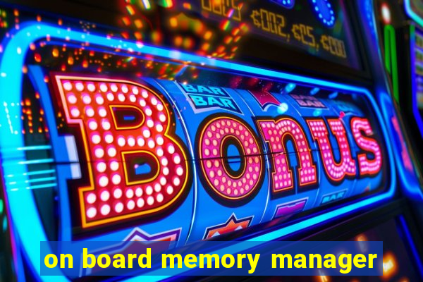 on board memory manager